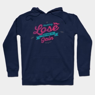 NOTHING TO LOSE EVERYTHING TO GAIN Hoodie